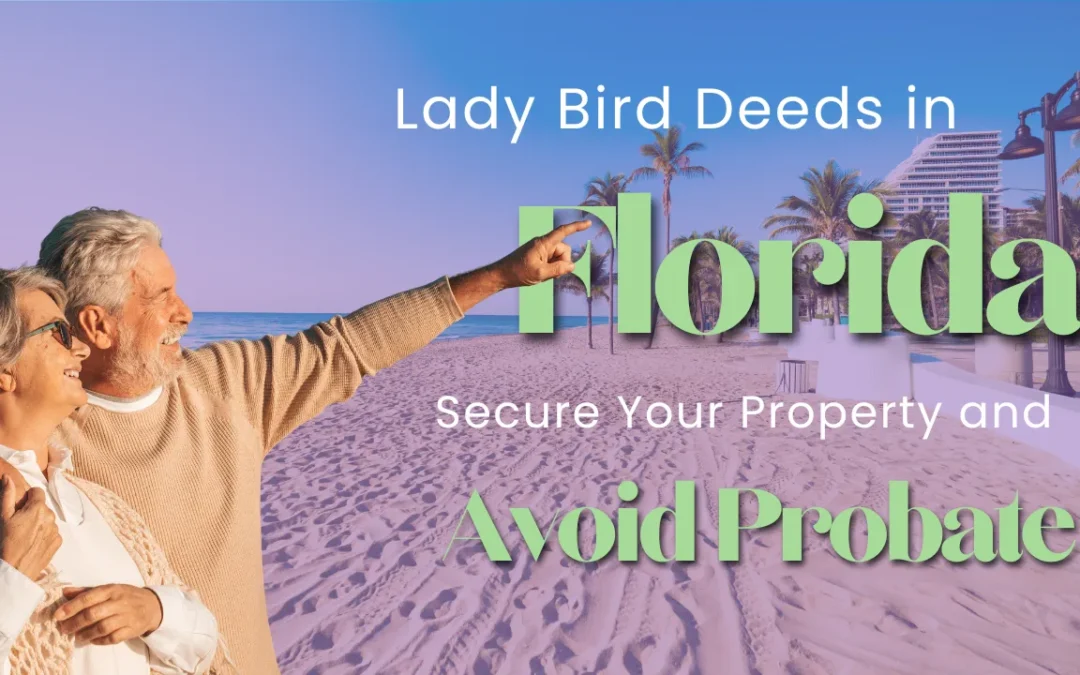 Lady Bird Deeds in Florida: Secure Your Property and Avoid Probate